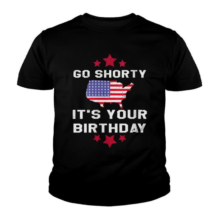 Womens Go Shorty Its Your Birthday 4Th Of July Independence Day   Youth T-shirt