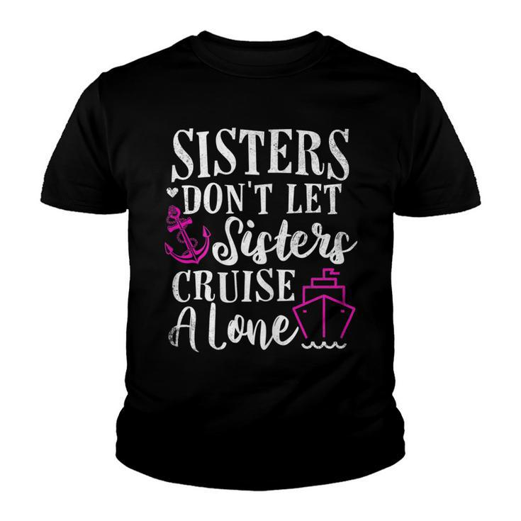 Womens Sisters Dont Let Sisters Cruise Alone - Girls Trip Funny Youth T-shirt