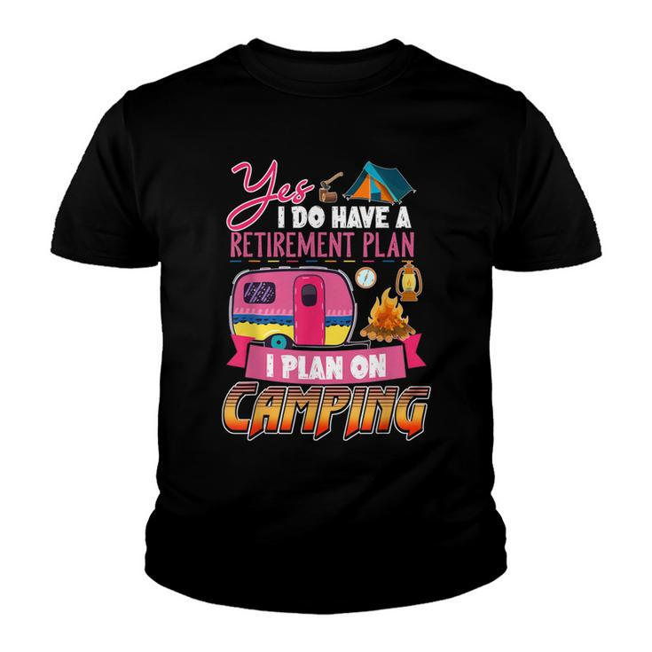 Yes I Do Have A Retirement Plan I Plan On Camping  V3 Youth T-shirt