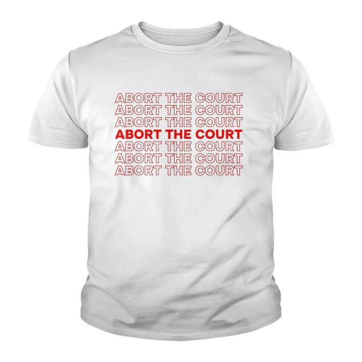 Abort The Court Pro Choice Feminist Abortion Rights Feminism Youth T-shirt
