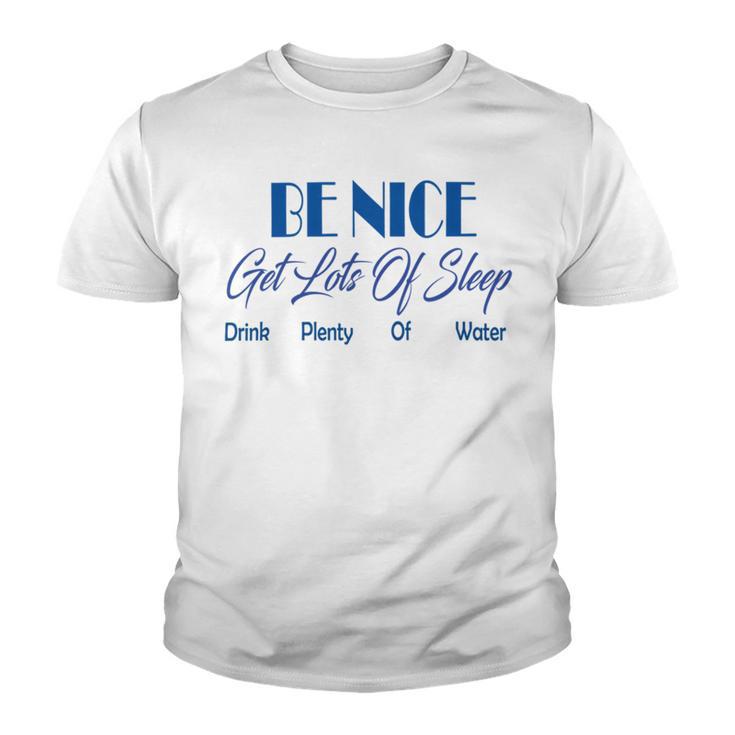 Be Nice Get Lots Of Sleep Drink Plenty Of Water Youth T-shirt