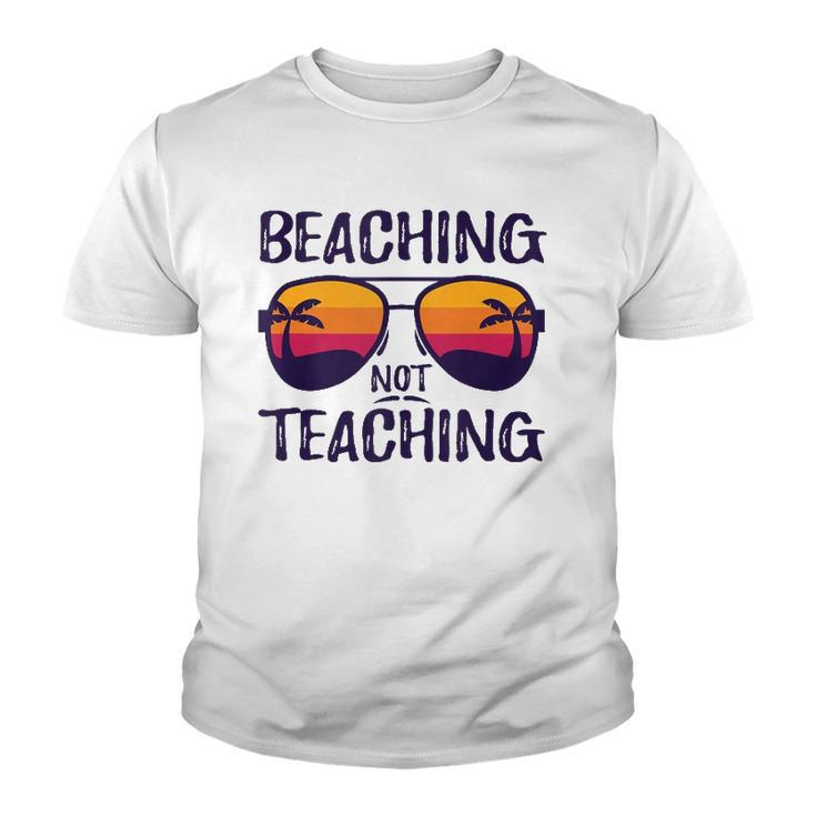 Beaching Not Teaching Sunglasses Summertime Beach Vacation Youth T-shirt