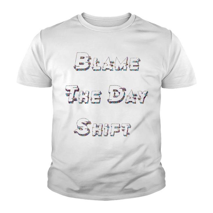 Blame The Day Shift T Shirt For Night Shifters Youth T-shirt