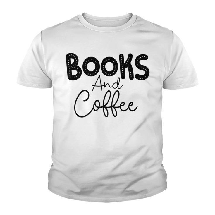 Books And Coffee Books Lover Tee Coffee Lover  Gift For Books Lover Gift For Coffee Lover Youth T-shirt