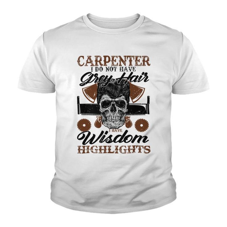 Carpenter I Do Not Have Grey Hair 289 Shirt Youth T-shirt