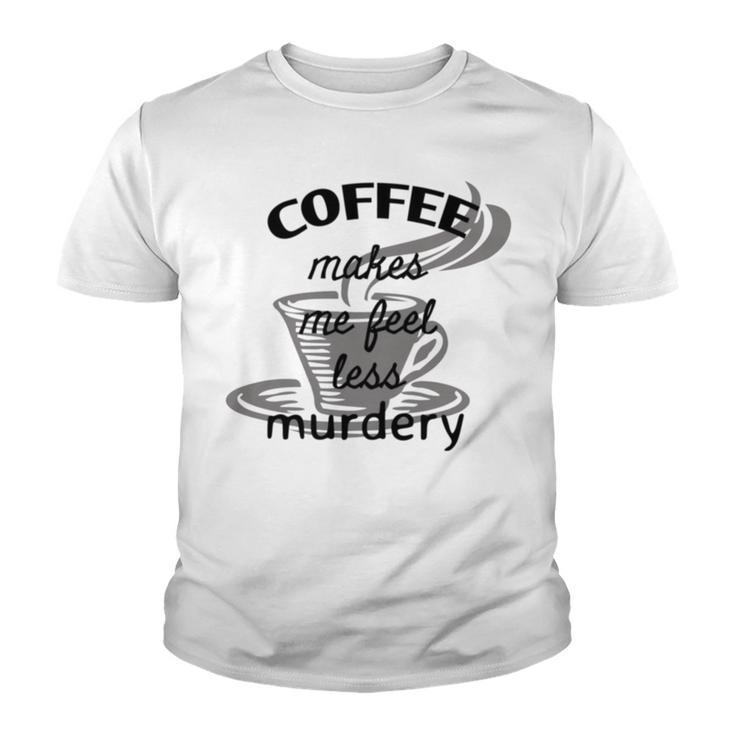 Coffee Makes Me Feel Less Murdery Youth T-shirt