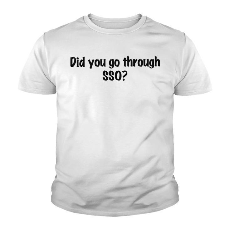 Did You Go Through Sso Youth T-shirt