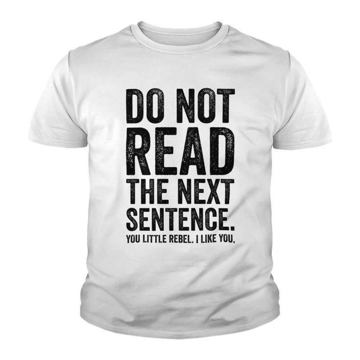 Do Not Read The Next Sentence You Little Rebel I Like You Funny Saying Youth T-shirt