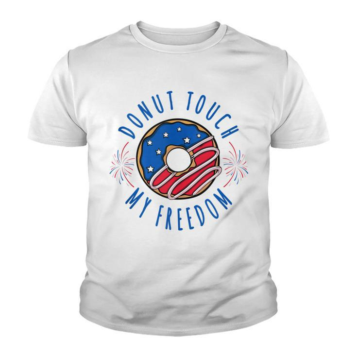 Donut Touch My Freedom  America Funny Fourth Of July  V2 Youth T-shirt
