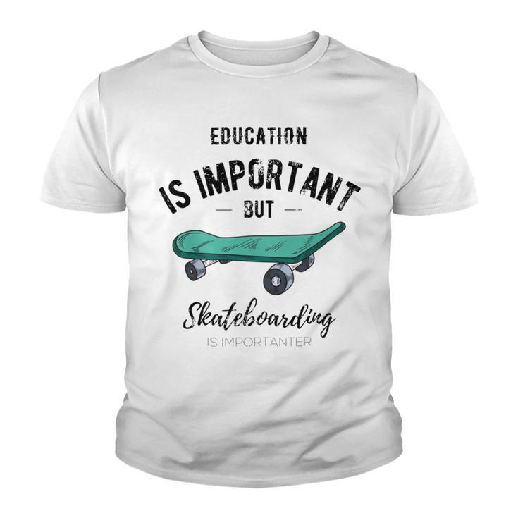 Education Is Important But Skateboarding Is Importanter Black Text Youth T-shirt