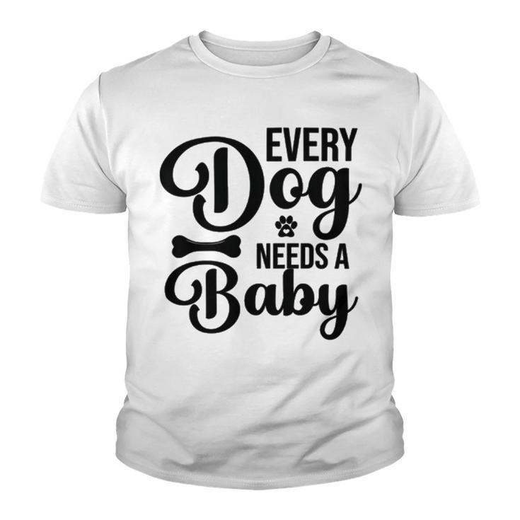 Every Dog Needs A Baby  768 Trending Shirt Youth T-shirt