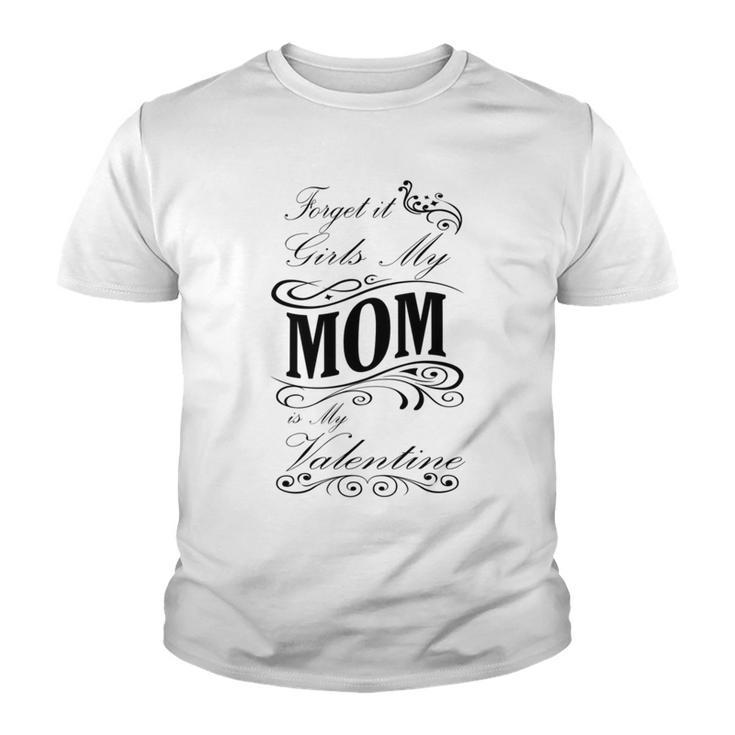 Forget It Girls My Mom Is My Valentine   Gift For Mom  Happy Valentines Day Youth T-shirt