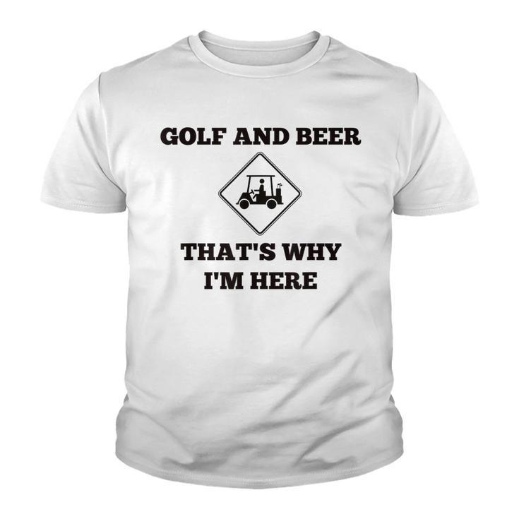 Funny Golf And Beer Thats Why Im Here  Youth T-shirt