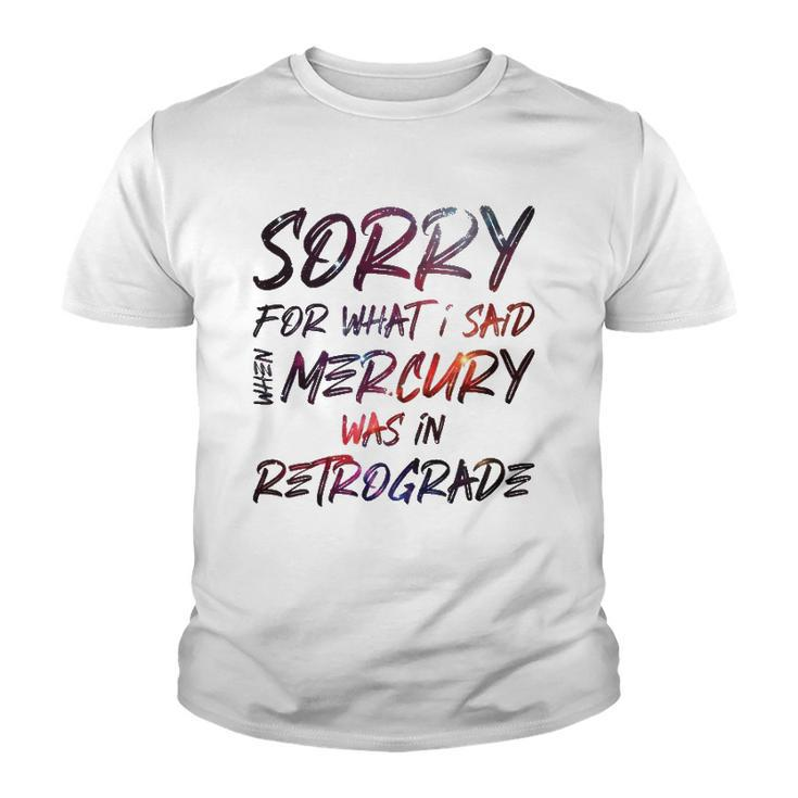 Funny Sorry For What I Said When Mercury Was In Retrograde Youth T-shirt