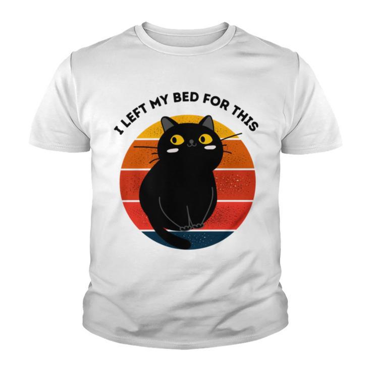 Funny Vintage Black Cat I Left My Bed For This  Youth T-shirt