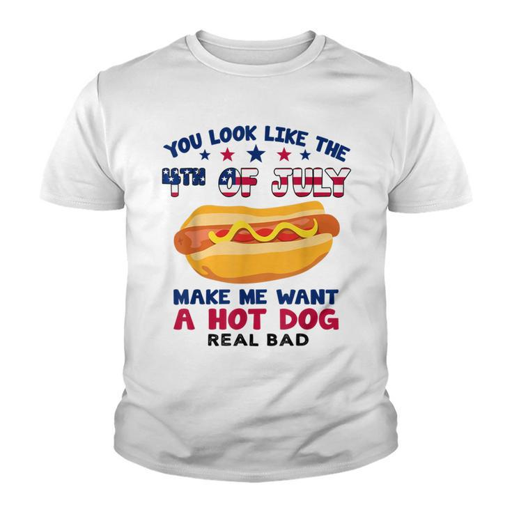 Funny You Look Like 4Th Of July Makes Me Want A Hotdog  Youth T-shirt
