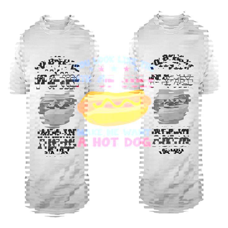 Funny You Look Like 4Th Of July Makes Me Want A Hotdog  Youth T-shirt