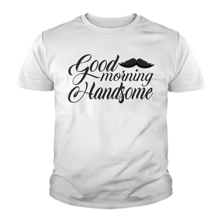 Good Morning Handsome Youth T-shirt
