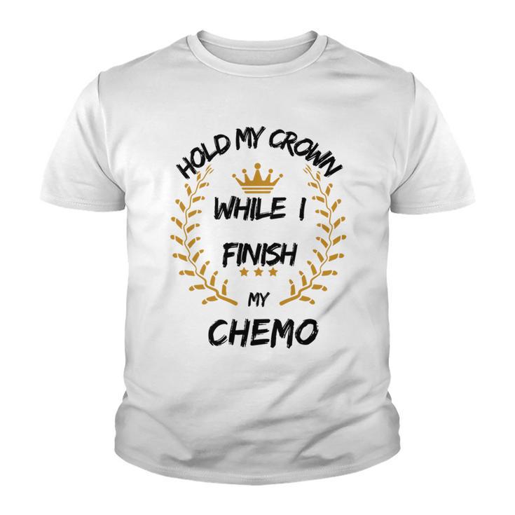 Hold My Crown While I Finish My Chemo V6 Youth T-shirt