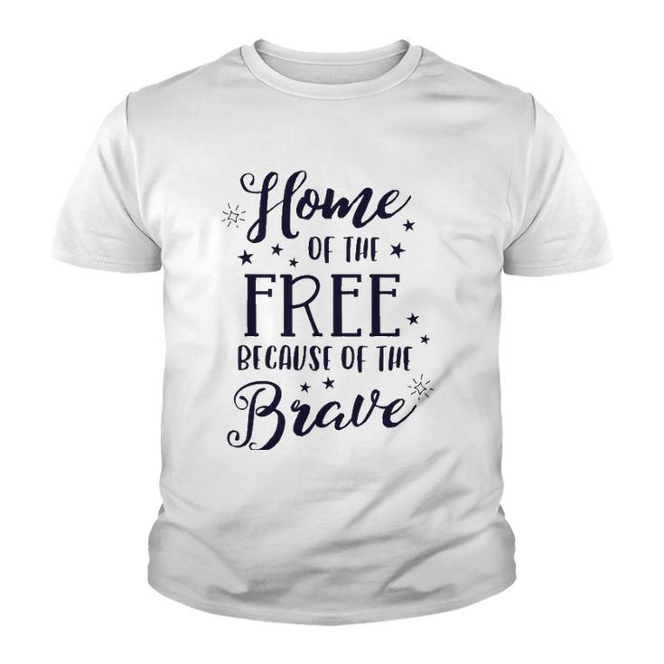 Home Of The Free Because Of The Brave 4Th Of July Patriotic Youth T-shirt