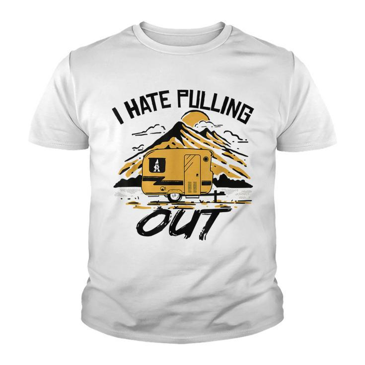 I Hate Pulling Out Funny Camping Rv Camper Travel  Youth T-shirt