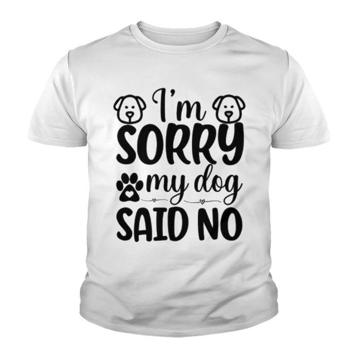 Im Sorry My Dog Said No 767 Trending Shirt Youth T-shirt