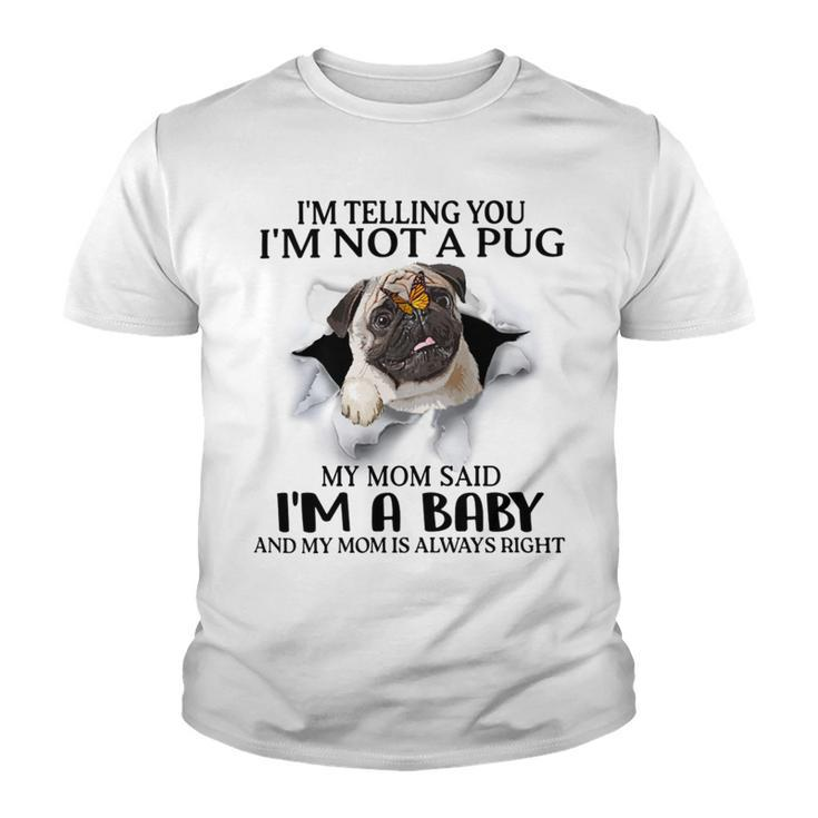 Im Telling You Im Not A Pug My Mom Said Im A Baby  Cute Funny Pug Shirts Youth T-shirt