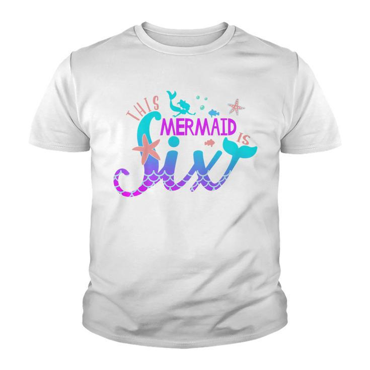 Kids 6Th Birthday This Mermaid Is 6 Years Old Girl  Youth T-shirt