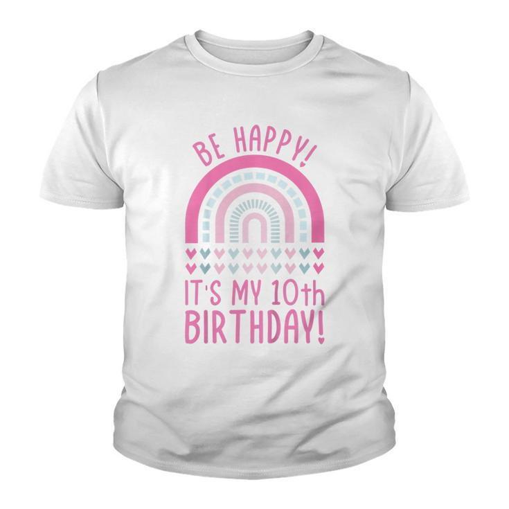 Kids Be Happy Its My 10Th Birthday 10 Years Old 10Th Birthday  Youth T-shirt
