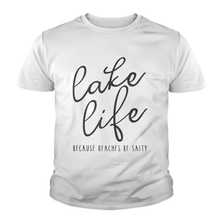 Lake Life Because Beaches Be Salty Funny Vacation Gift  Youth T-shirt