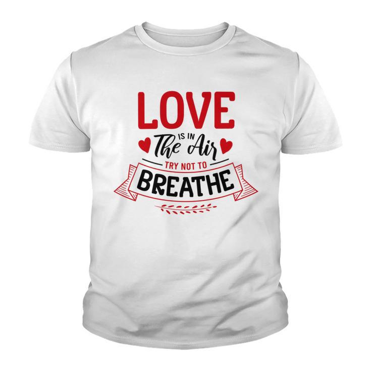 Love Is In The Air Try Not To Breathe 134 Trending Shirt Youth T-shirt