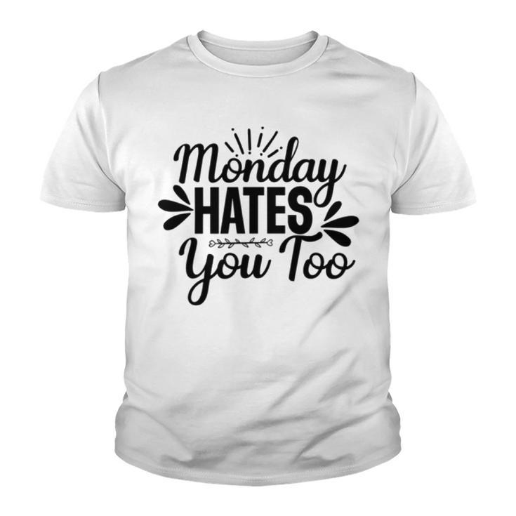 Monday Hates You Too  87 Trending Shirt Youth T-shirt