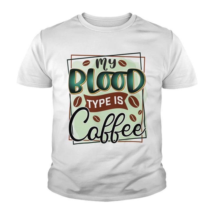 My Blood Type Is Coffee Funny Graphic Design Youth T-shirt