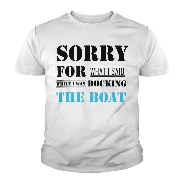 Official Im Sorry For What I Said While I Was Docking The Boat   Youth T-shirt