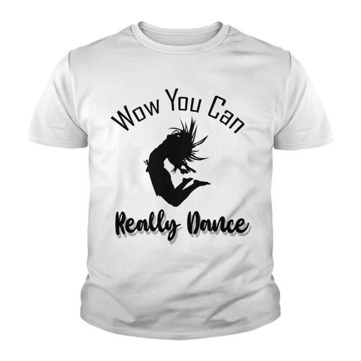 Official  Wow You Can Really Dance - Dance Lover Idea   Youth T-shirt