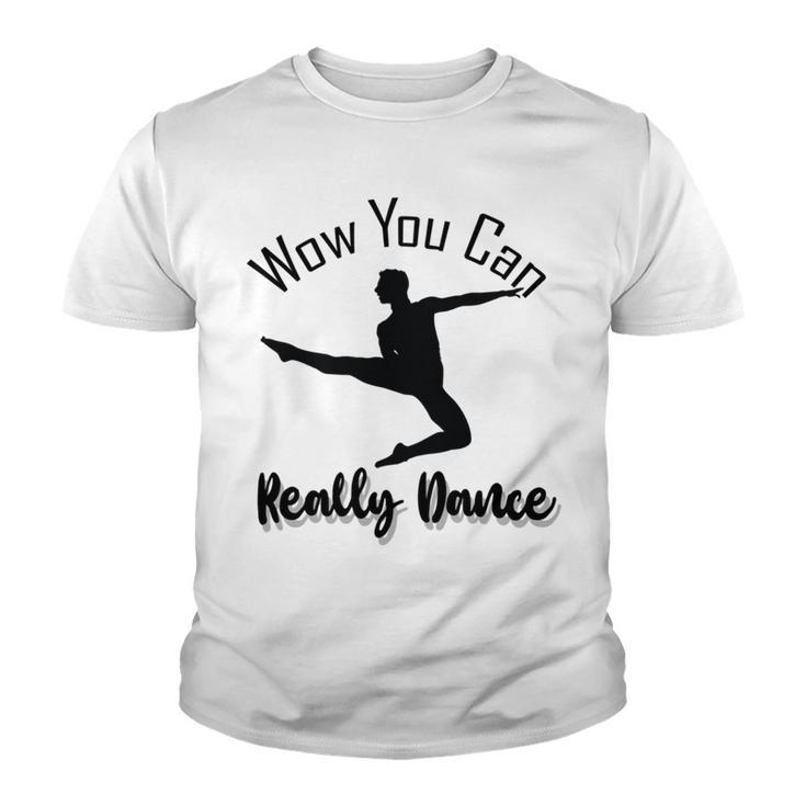 Official Wow You Can Really Dance - Dance Lover Idea Youth T-shirt