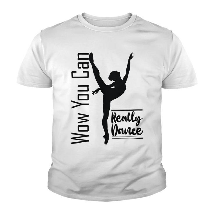 Official  Wow You Can Really Dance - Dance Lover Idea   Youth T-shirt