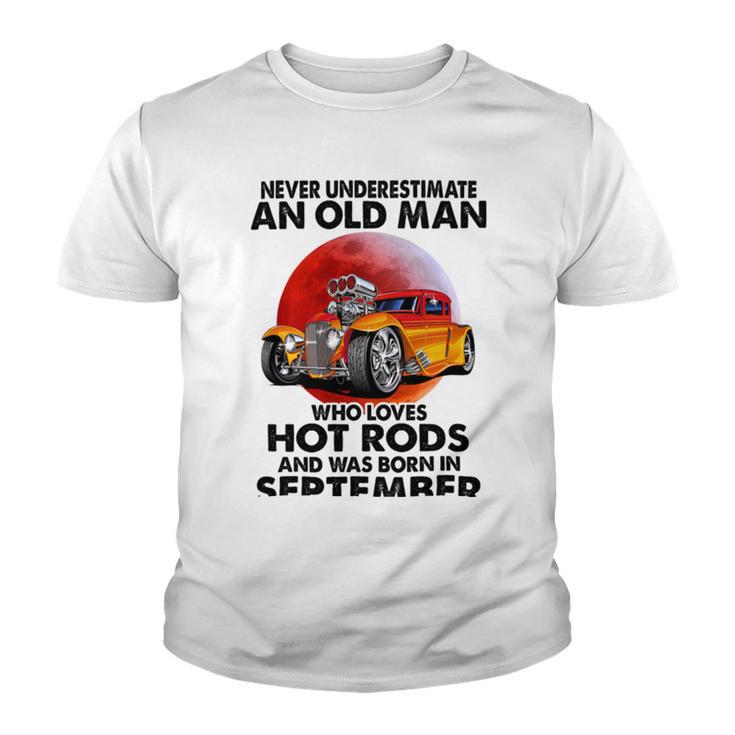 September Old Man Loves Hot Rods Never Underestimate An Old Man Who Loves Hot Rods And Was Born In Youth T-shirt