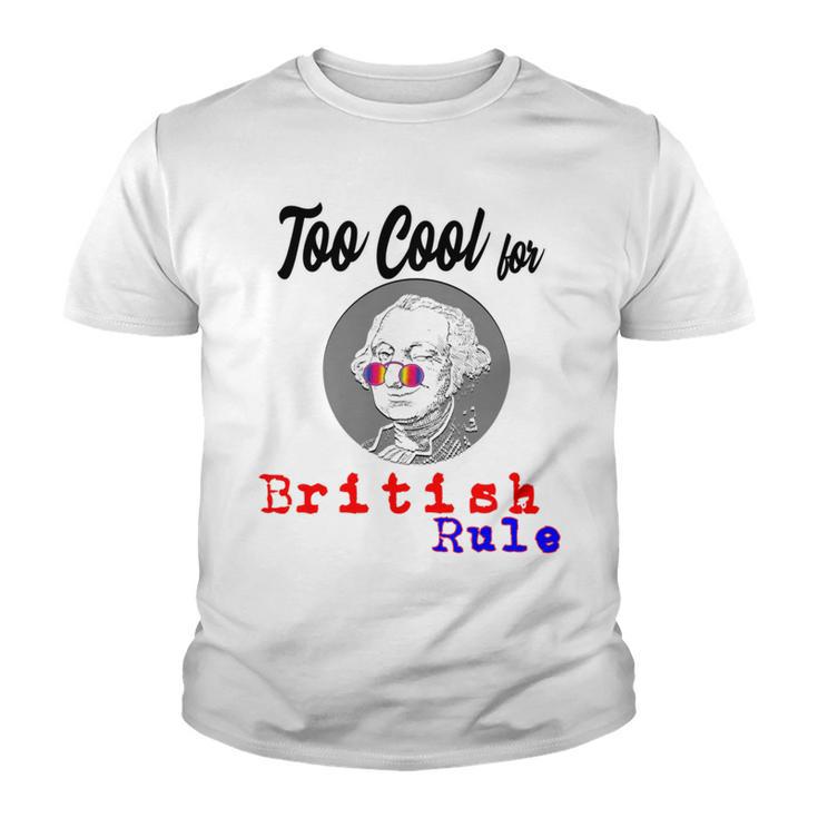 Too Cool For British Rule  Happy 4Th Of July  Youth T-shirt