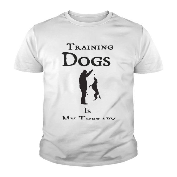 Training Dogs Is My Therapy Awesome Idea For Who Love Training Dogs Youth T-shirt