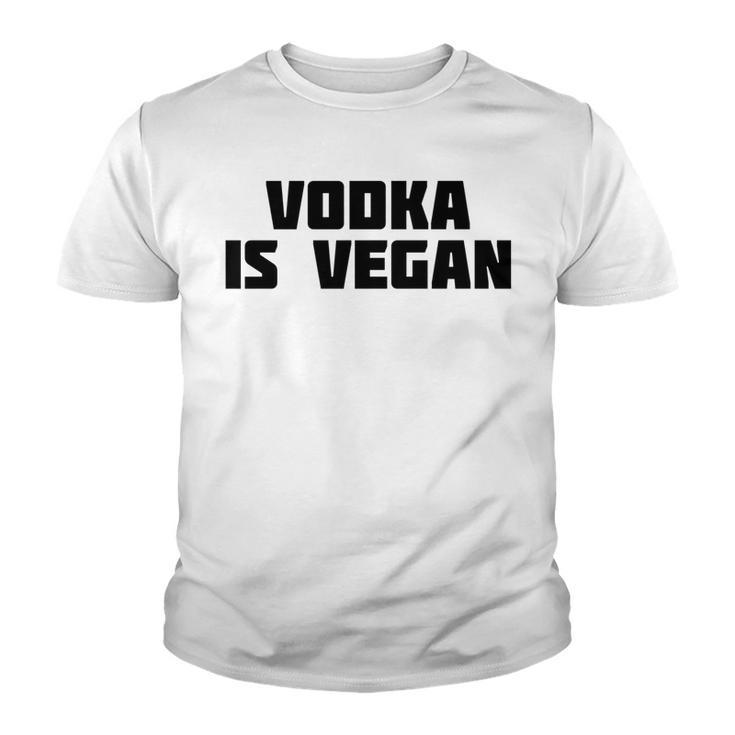 Vodka Is Vegan | Funny Drink Alcohol  Youth T-shirt