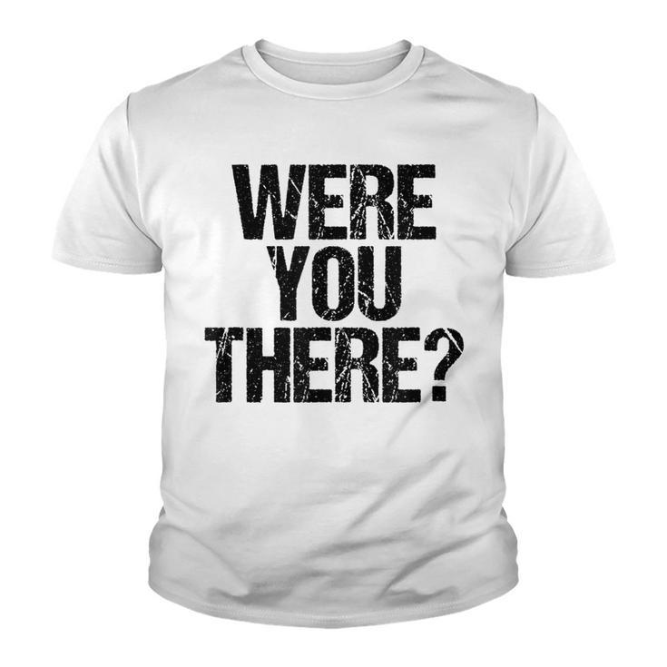 Were You There  V3 Youth T-shirt