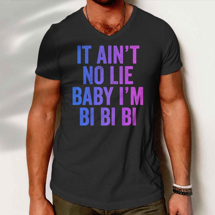 Aint No Lie Baby Im Bi Bi Bi Funny Bisexual Pride Humor Men V-Neck Tshirt