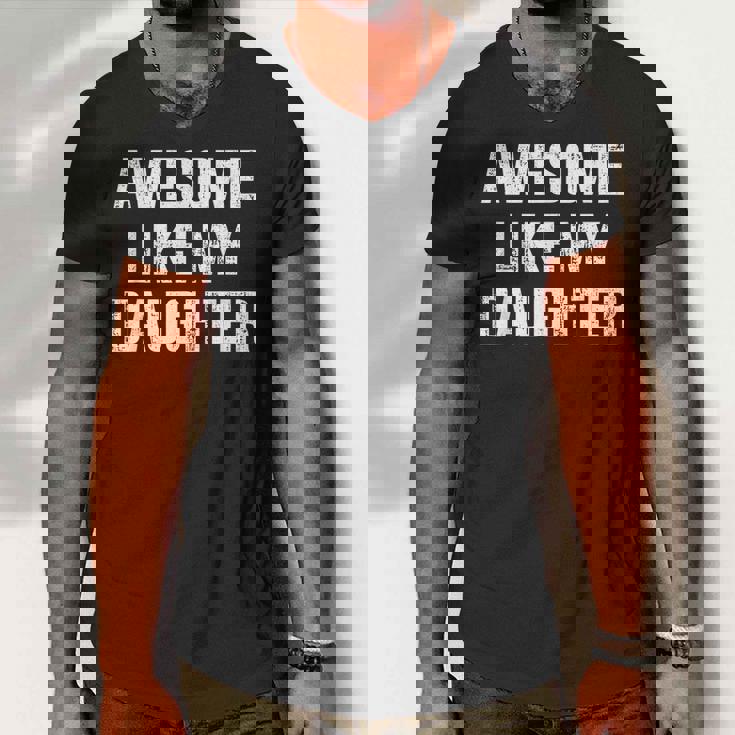 Awesome Like My Daughter For Dad And Fathers Day Men V-Neck Tshirt