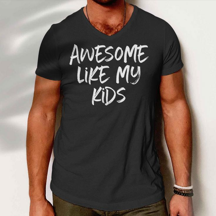 Awesome Like My Kids Mom Dad Gift Funny Men V-Neck Tshirt