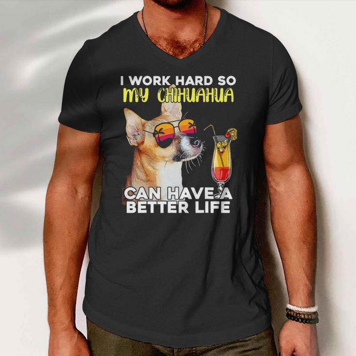 Chihuahua I Work Hard So My Chihuahua Can Have A Better Life Men V-Neck Tshirt