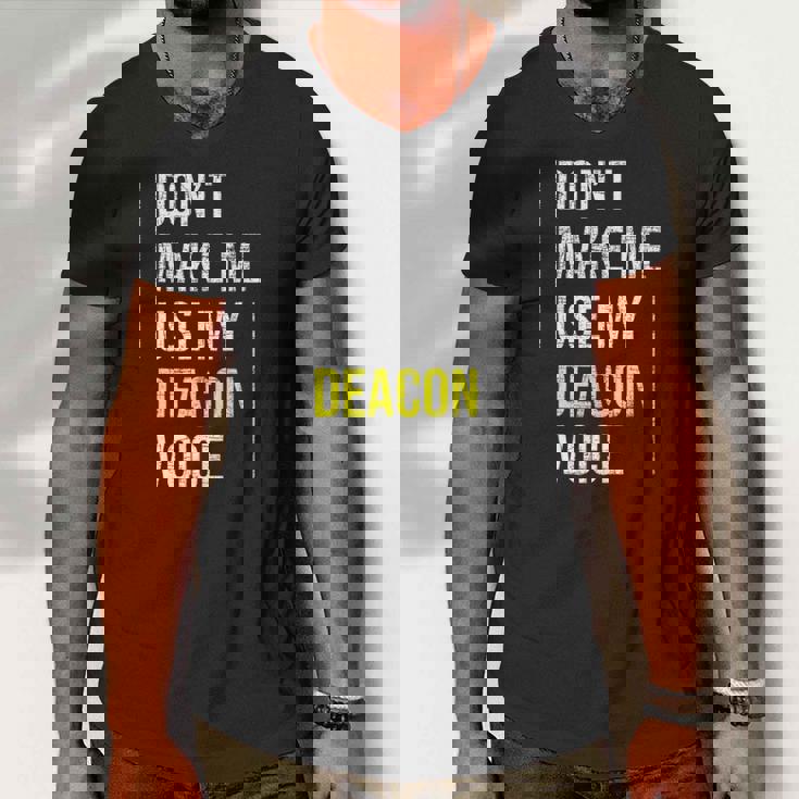 Dont Make Me Use My Deacon Voice - Church Minister Catholic Men V-Neck Tshirt