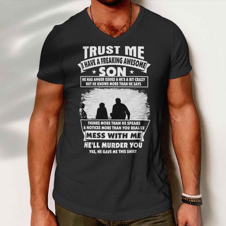 Father Grandpa Trust Me I Have A Freaking Awesome Son He Has Anger Issues 109 Family Dad Men V-Neck Tshirt