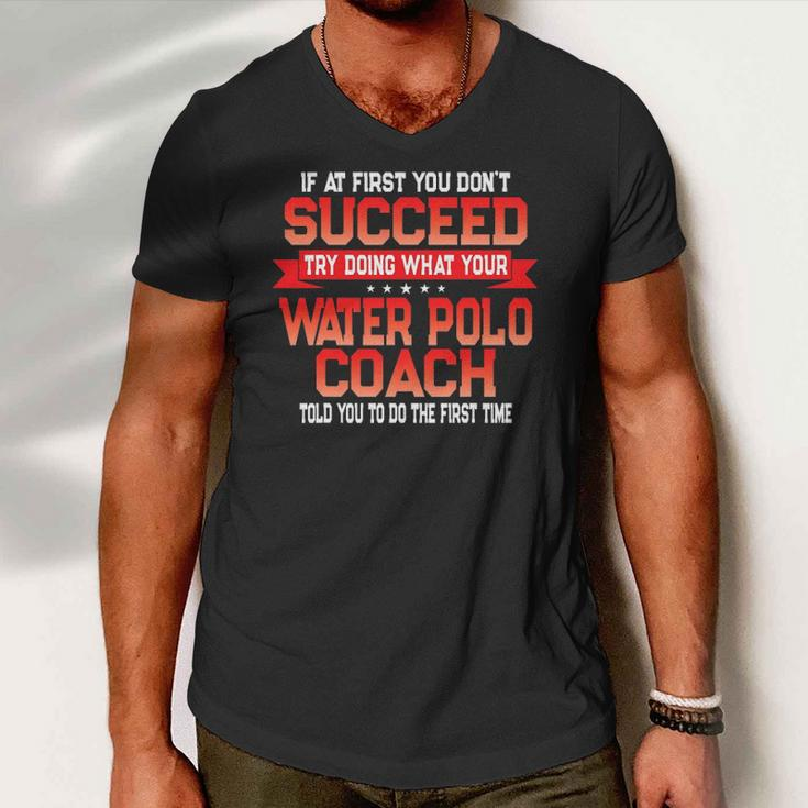 Fun Water Polo Coach Quote - Funny Coaches Saying Men V-Neck Tshirt