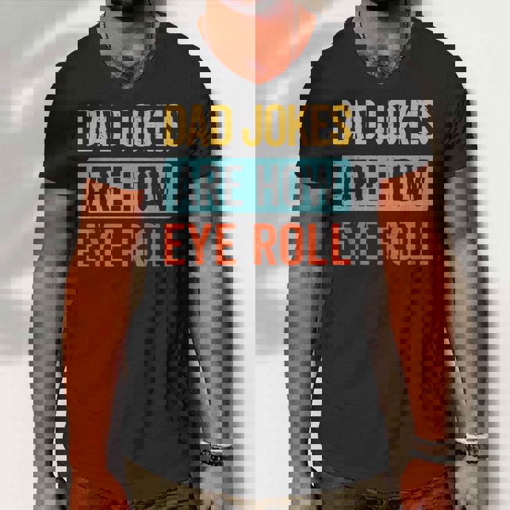 Funny Dad Jokes Are How Eye Roll Retro Dad Joke Fathers Day Men V-Neck Tshirt Funny Dad Jokes Are How Eye Roll Retro Dad Joke Fathers Day Men V-Neck Tshirt